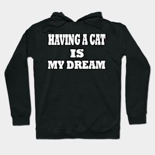 having a cat is my dream Hoodie